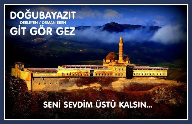 DOĞUBAYAZIT /GİT GÖR GEZ / DERLEYEN/ OSMAN EREN