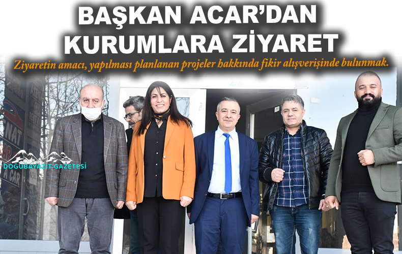 Doğubayazıt Belediye Başkanı Yıldız Acar, kamu kurum ve kuruluşlarına yönelik ziyaretlerini sürdürüyor.