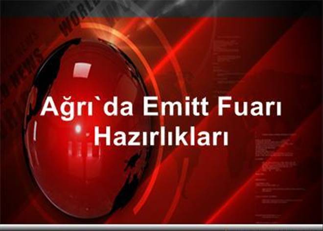 Ağrı`da EMİTT Fuarı hazırlıkları