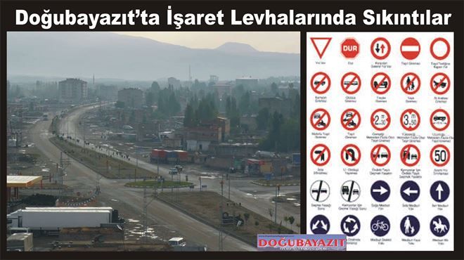 DOĞUBAYAZIT´TA İŞARET LEVHALARINDA SIKINTILAR