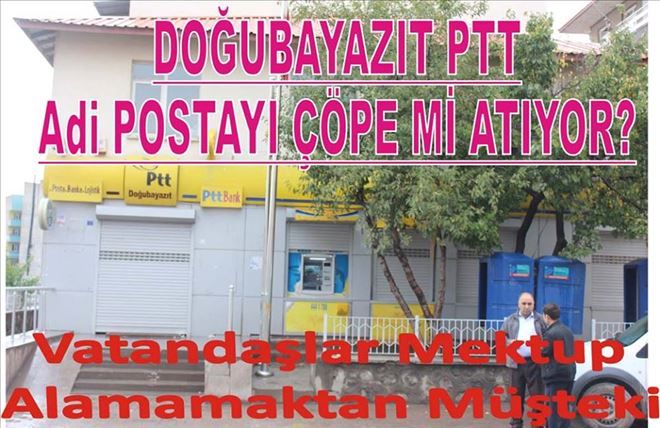 DOĞUBAYAZIT PTT ADİ POSTAYI ÇÖPE Mİ ATIYOR?