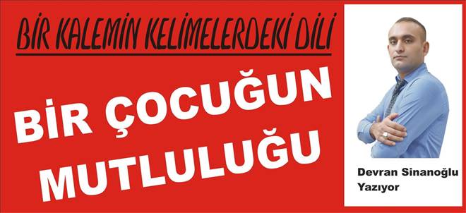 BİR ÇOCUĞUN MUTLULUĞU 