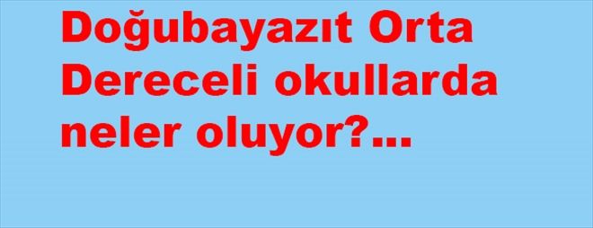  DOĞUBAYAZIT ORTA DERECELİ OKULLARDA NELER OLUYOR?...