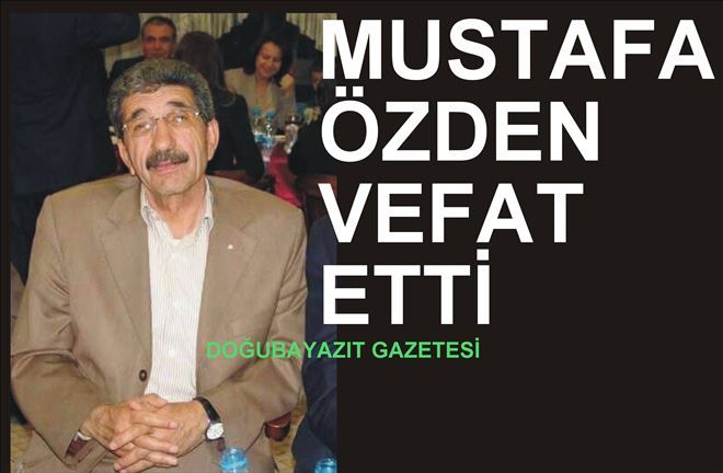 MUSTAFA ÖZDEN VEFAT ETTİ