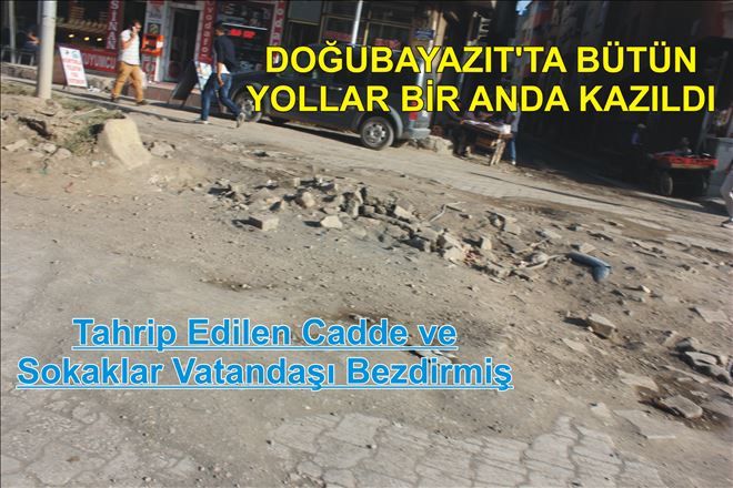 DOĞUBAYAZIT´TA BÜTÜN YOLLAR BİR ANDA KAZILDI