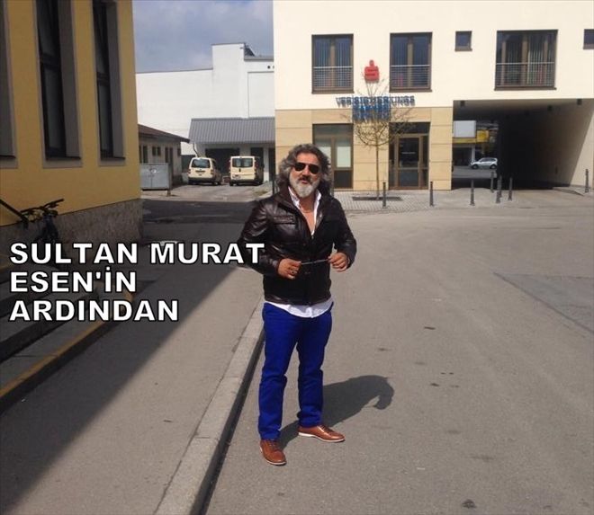 SULTAN MURAT ESEN´İN ERKEN GİDİŞATI BİZİ DERİNDEN ÜZDÜ?