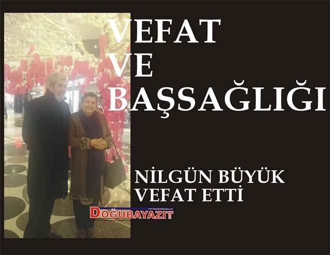 MUSTAFA BÜYÜK´ÜN EŞİ NİLGÜN BÜYÜK VEFAT ETTİ