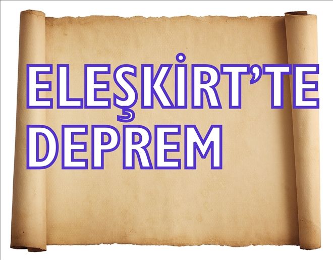 Ağrı Eleşkirt´te 4.5 şiddetinde deprem