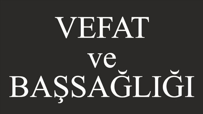 DOĞUBAYAZIT´TA VEFAT HABERLERİ