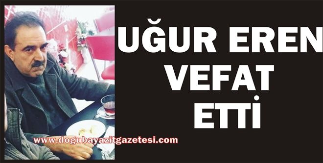 Uğur Eren Doğubayazıt´ta Sevilen ve sayılan bir akrabamızdı?