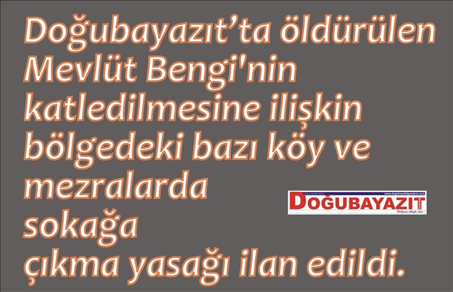 DOĞUBAYAZIT´TA SOKAĞA ÇIKMA YASAĞI İLAN EDİLDİ?