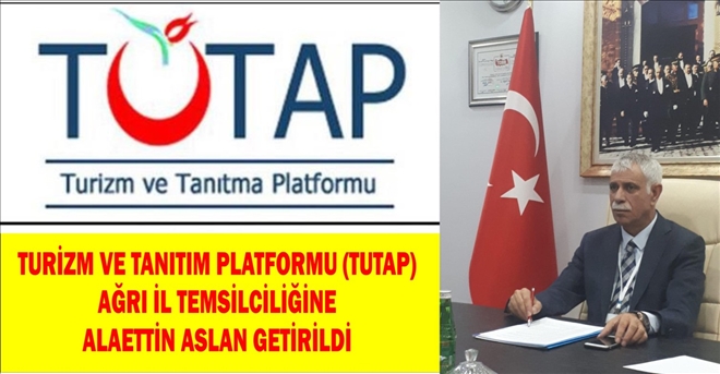 Turizm ve Tanıtım Platformu (TUTAP) Ağrı İl Temsilciliğine Alaettin Aslan getirildi