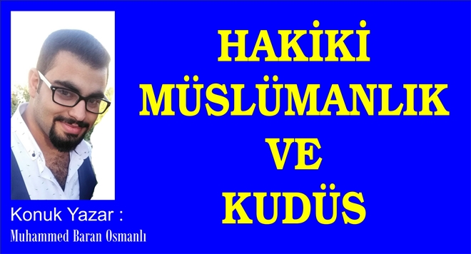 HAKİKİ  MÜSLÜMANLIK  VE  KUDÜS