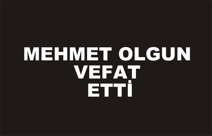 HEMŞEHRİMİZ MEHMET OLGUN VEFAT ETTİ