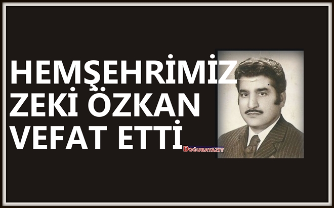 ZEKİ ÖZKAN VEFAT ETTİ