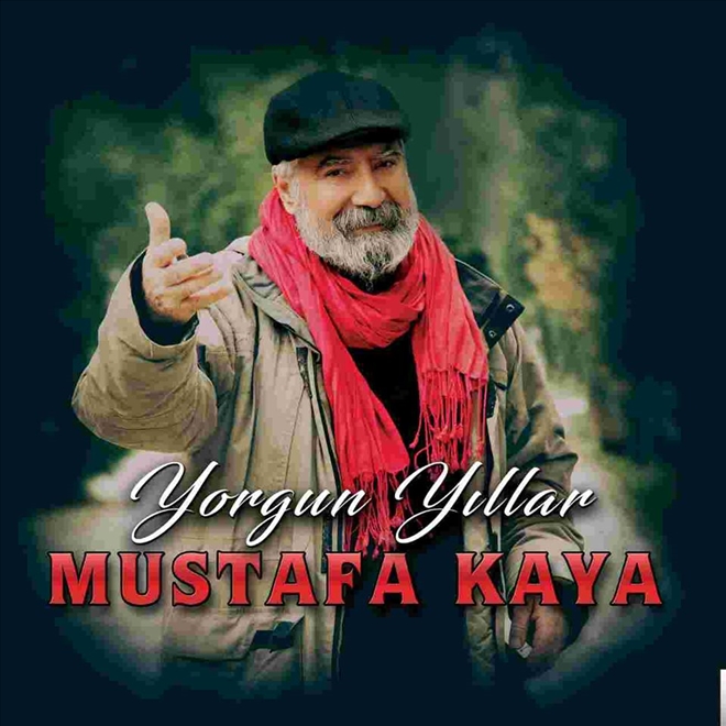 MUSTAFA KAYA ?YORGUN YILLAR ?ALBÜMÜ ÇIKTI?