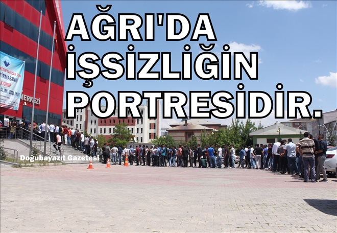AĞRI´DA HER KES İŞSİZ?