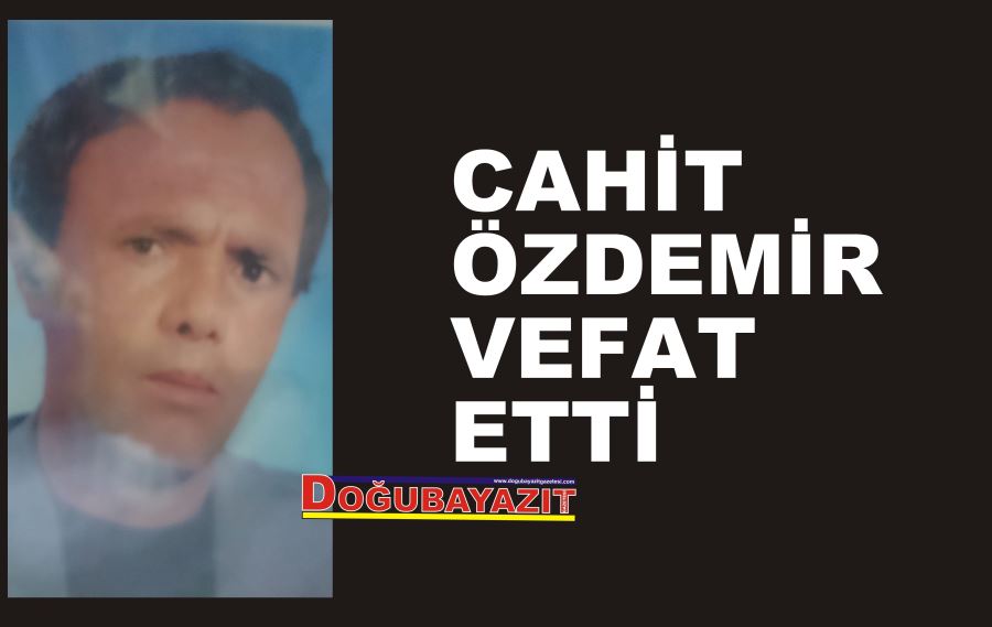 CAHİT ÖZDEMİR VEFAT ETTİ