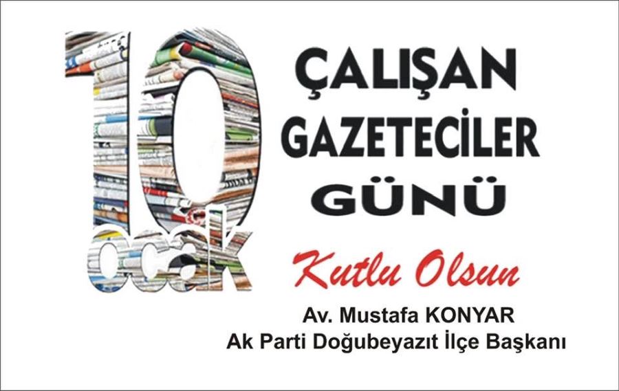 AK PARTİ DOĞUBAYAZIT İLÇE BAŞKANI MUSTAFA KONYAR’DAN GAZETEİLER GÜNÜ NEDENİYLE KUTLAMA MESAJI GÖNDERDİ.