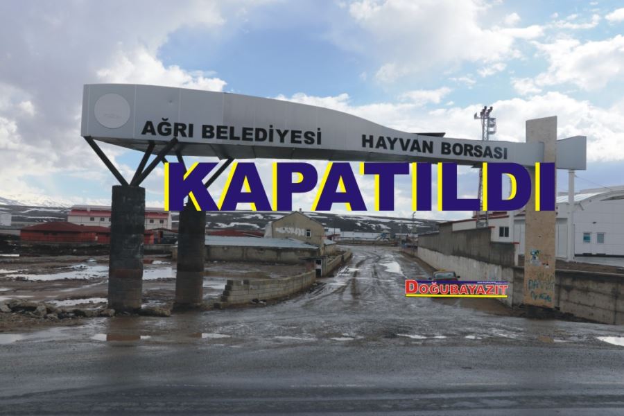 AĞRI HAYVAN PAZARI KAPATILDI