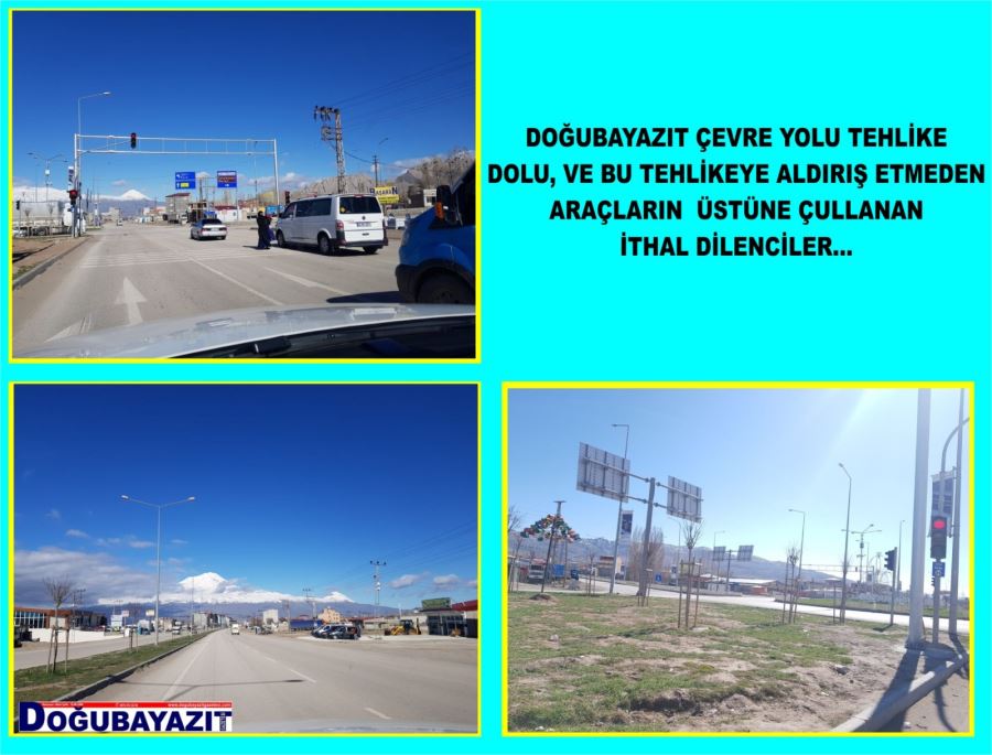 DOĞUBAYAZIT ÇEVRE YOLU TEHLİKE DOLU, DİLENCİLER ÇEVRE YOLUNU MESKEN TUTTU…