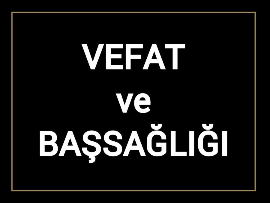 DOĞUBAYAZIT’TA VEFAT HABERLERİ