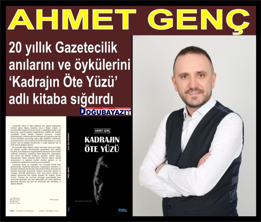 GAZETECİ ARKADAŞIMIZ AHMET GENÇ’İN “KADRAJIN ÖTE YÜZÜ ADLI KİTABI ÇIKTI…