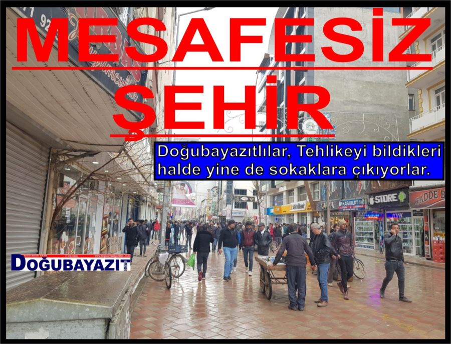 DOĞUBAYAZIT’LILAR GÖRÜNMEYEN CORONAYA  MEYDAN OKUYORLAR…