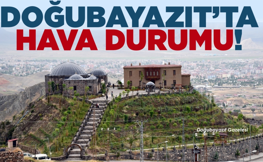 DOĞUBAYAZIT’TA HAVA DURUMU