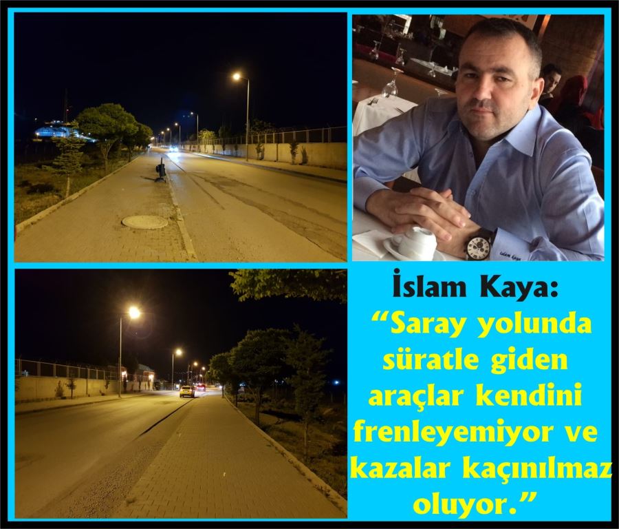 İSLAM KAYA: “İSHAK PAŞA YOLU TEHLİKE DOLU…”