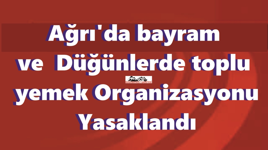 Ağrı Valiliği, yeni tip koronavirüs (Kovid-19) ek tedbirleri kapsamında toplu düğün ve bayram yemek organizasyonlarının yapılmamasına karar verildiğini bildirdi. 