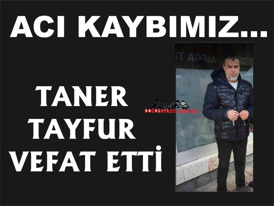 TANER TAYFUR VEFAT ETTİ