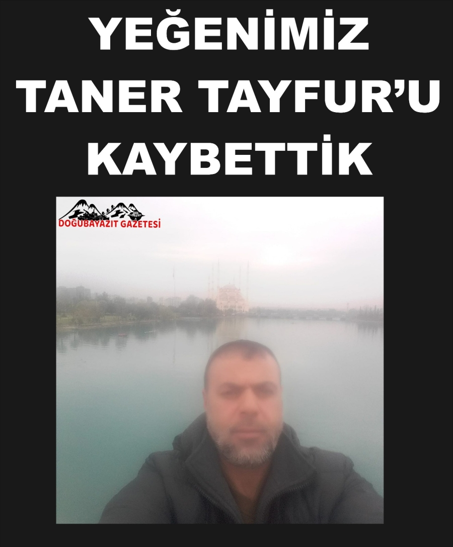 YEĞENİMİZ TANER TAYFUR’U KAYBETTİK