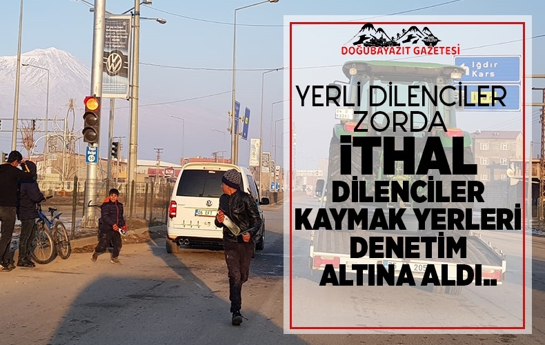 İTHAL DİLENCİLER HER YERDE…