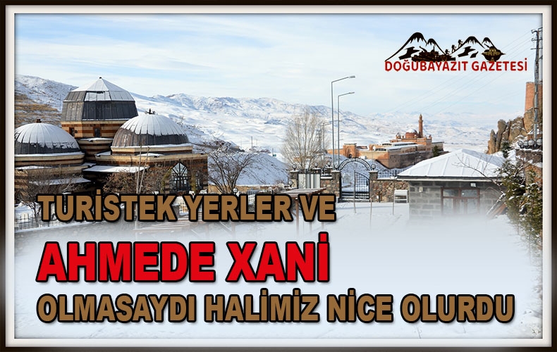 DOĞUBAYAZIT’IN GURURLARI İSHAKPAŞA SARAYI, AĞRI DAĞI, AHMEDE XANİ