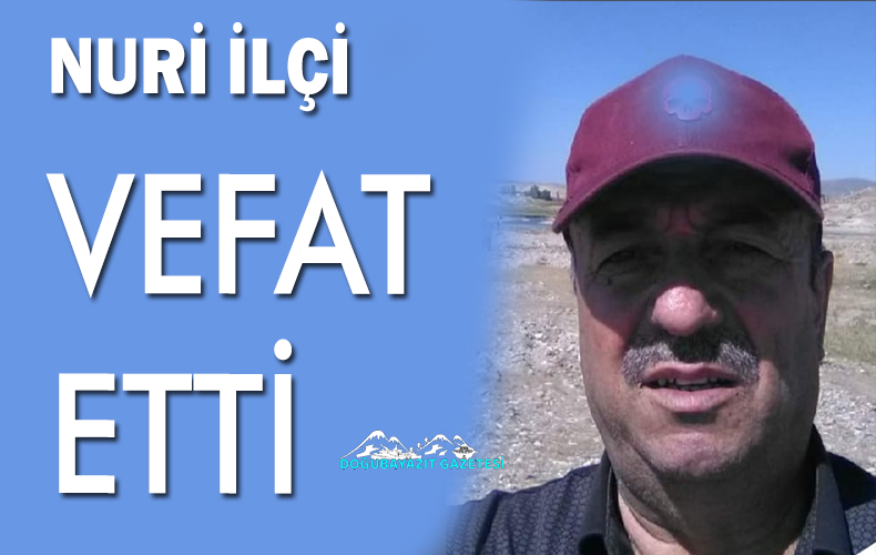HACI AĞA İLÇİ OĞLU NURİ İLÇİ VEFAT ETMİŞTİR.