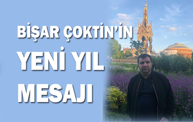 BC ŞİRKETLER GRUBU YÖNETİM KURULU BAŞKANI DOĞUBAYAZIT’LI HEMŞEHRİMİZ İŞ ADAMI BİŞAR ÇOKTİN’İN YENİ YIL MESAJI