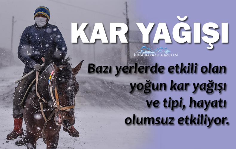 AĞRI’DA KAR, DOĞUBAYAZIT’TA KIRAĞI