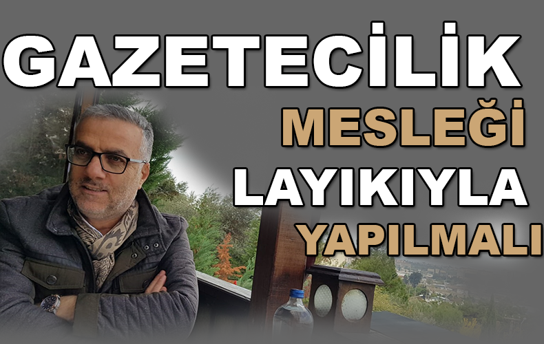 BİZ GAZETECİLER KİŞİSEL KANAATİMİZİ TARAFSIZ ORTAYA KOYMALIYIZ