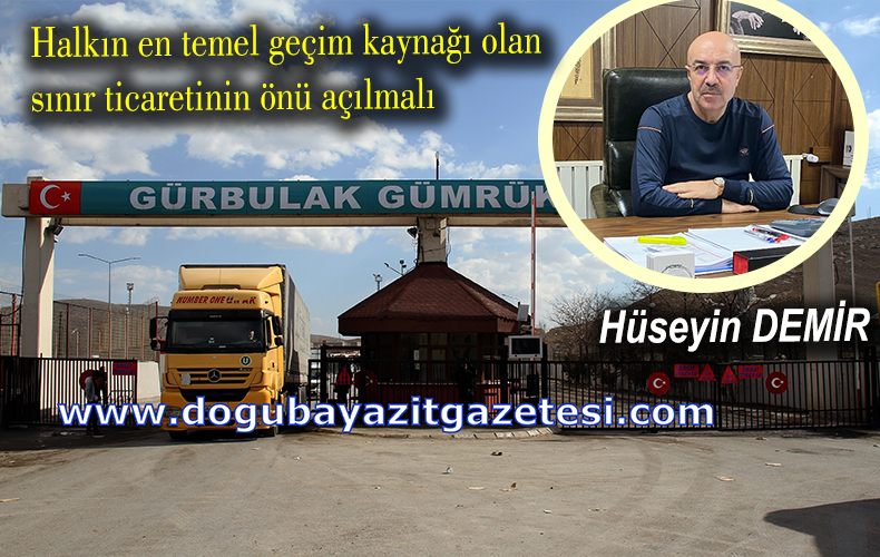 Doğubayazıt halkını, yoksulluğa terk etmemek için sınır ticareti geliştirilmeli 