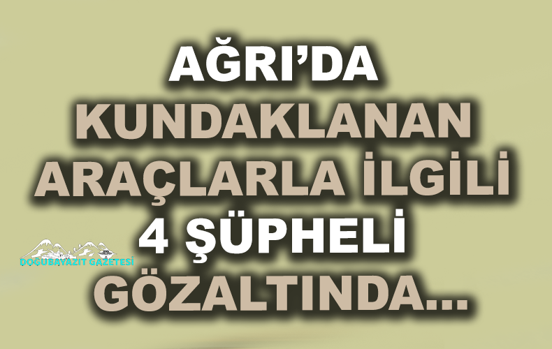 4 şüpheli gözaltına alındı.