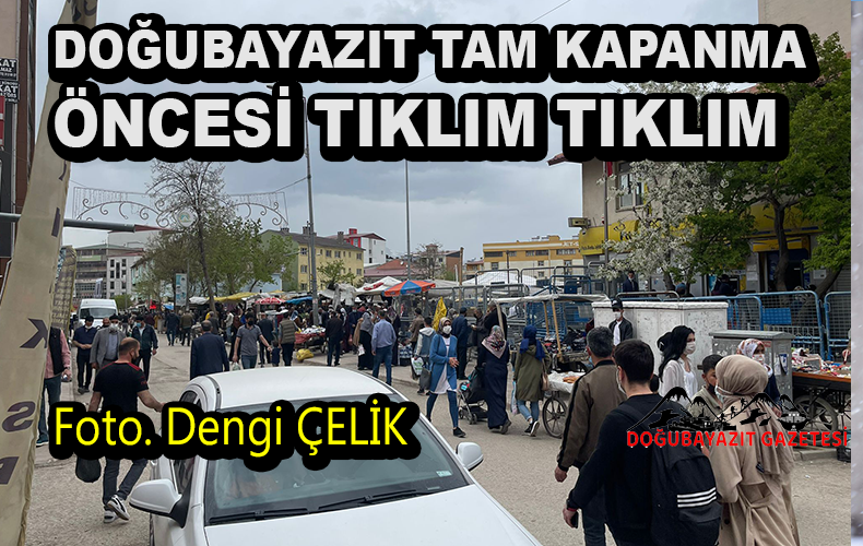 DOĞUBAYAZIT’TA TAM KAPANMA ÖNCESİ ÇARŞI PAZARDA  ALIŞVERİŞ YOĞUNLUĞU