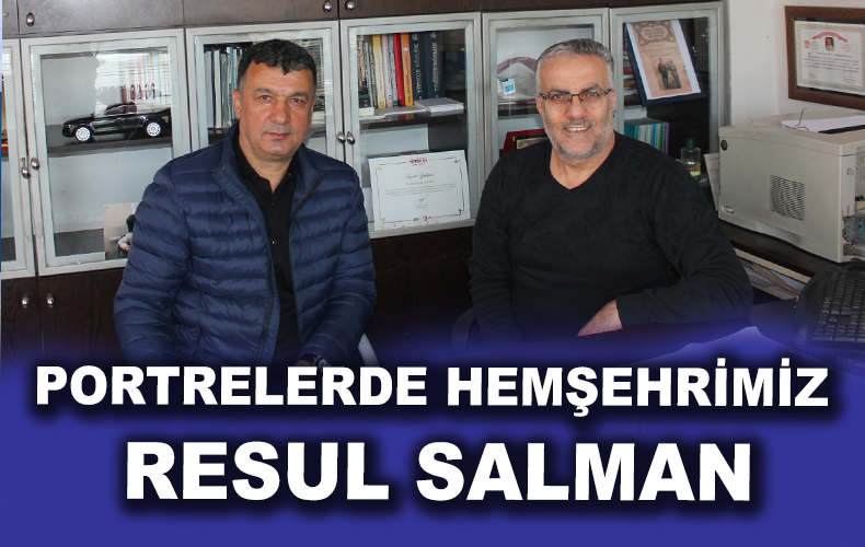 2000 YILLARINDA TİCARİ HAYATA BAŞLAYAN RESUL SALMAN