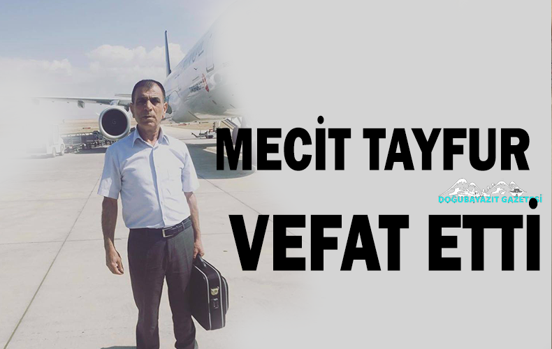 MECİT TAYFUR’UN VEFATI BİZLERİ DERİNDEN ÜZMÜŞTÜR…