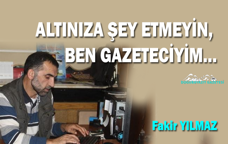 Adım Fakir, soyadım Yılmaz… Diğer adım ise Gazeteci...