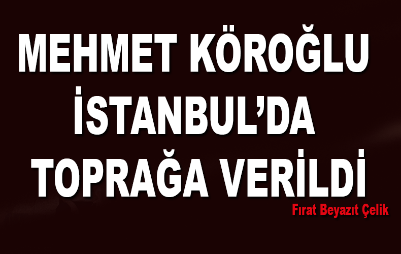 MEHMET KÖROĞLU ‘NA DAİR