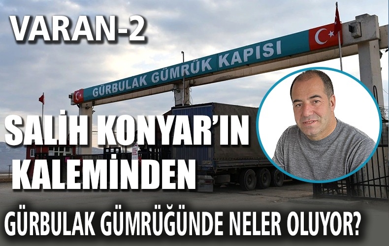 GÜRBULAK GÜMRÜĞÜNDE AHBAP – ÇAVUŞ İLİŞKİSİ -2-