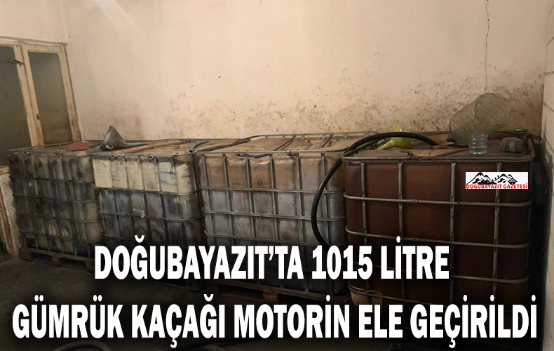 Doğubayazıt’ta metruk bir yapıda 1015 litre gümrük kaçağı motorin ele geçirildi.