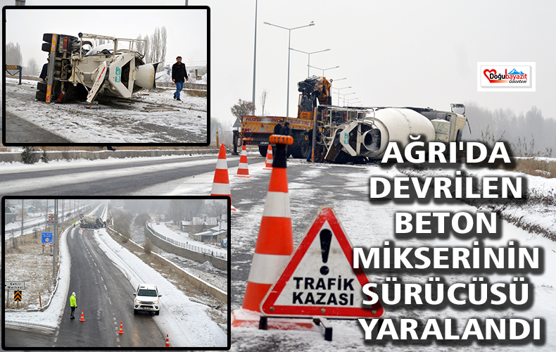 Eleşkirt’te beton mikserinin devrilmesi sonucu sürücü yaralandı.