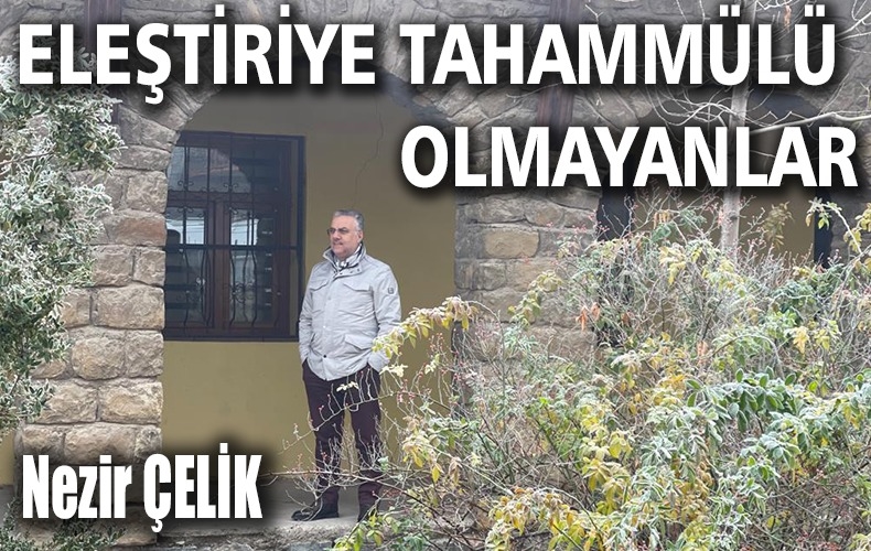 BAZEN HABER YAPARKEN O ELEŞTİRİYE TAHAMMÜL ETMEYEN BİR ÇOK KİŞİ TANIRIM… 